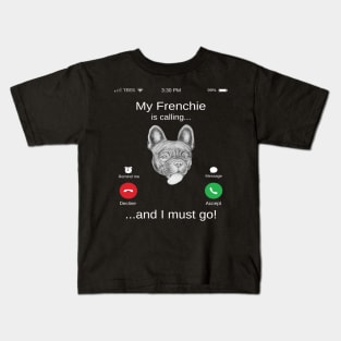 My Frenchie is calling and i must go funny French Buldog lovers Kids T-Shirt